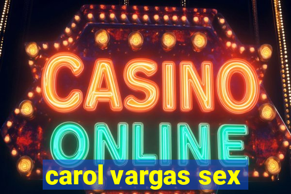 carol vargas sex